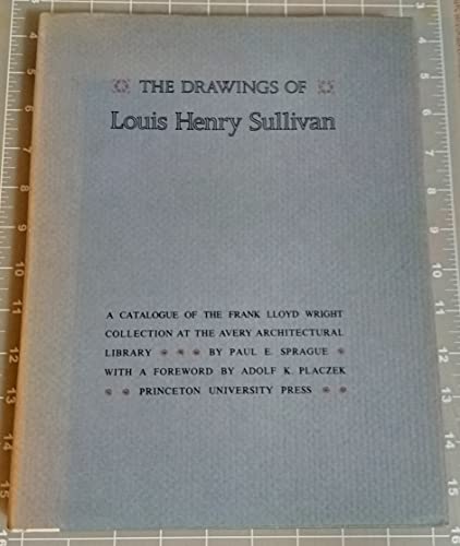 Stock image for The Drawings of Louis Henry Sullivan: A catalogue of the Frank Lloyd Wright collection at the Avery Architectural Library for sale by Inch's Books