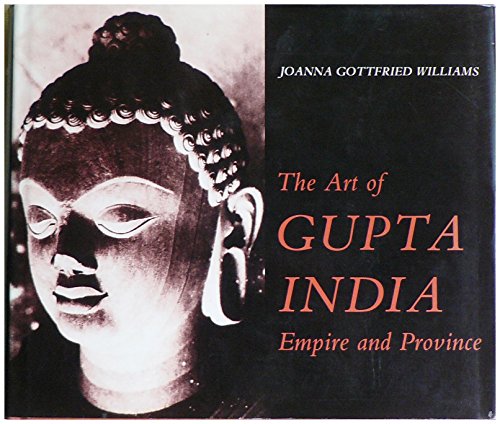The Art of Gupta India : Empire and Province - Williams, Joanna Gottfried