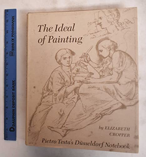 The Ideal of Painting: Pietro Testa's Dusseldorf Notebook (9780691040219) by Cropper, Elizabeth