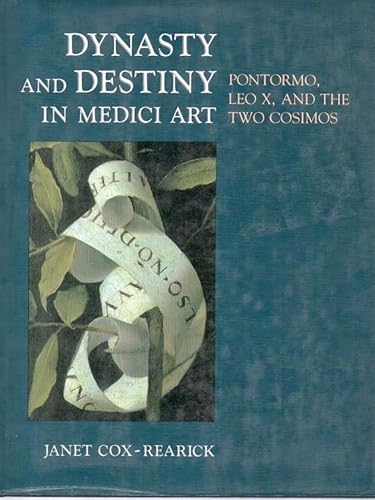 Stock image for Dynasty and Destiny in Medici Art : Pontomo, Leox, and the Two Cosimos for sale by Better World Books