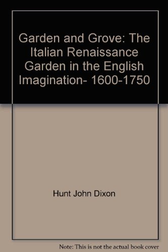 Beispielbild fr Garden and Grove: The Italian Renaissance Garden in the English Imagination, 1600-1750 zum Verkauf von Wonder Book