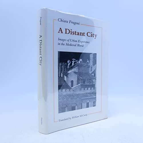 9780691040837: A Distant City: Images of Urban Experience in the Medieval World