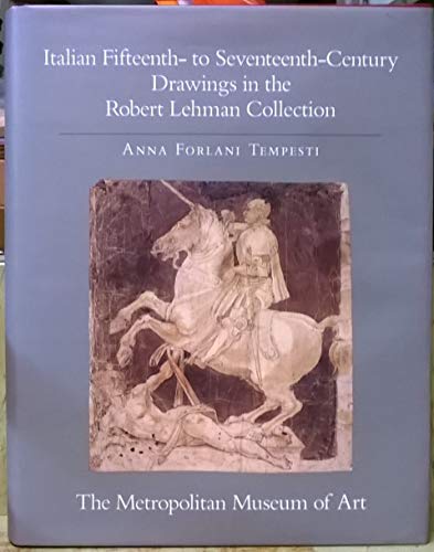 Italian Fifteenth- to Seventeenth- Century Drawings (The Robert Lehman Collection at the Metropolitan Museum of Art, Vol. 5) (v. 5) - Anna Forlani Tempesti