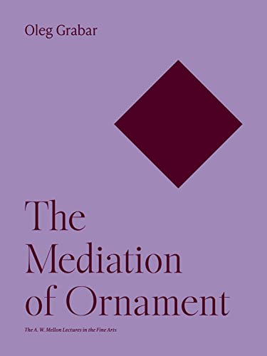 Stock image for The Mediation of Ornament (The A. W. Mellon Lectures in the Fine Arts, 38) for sale by Jackson Street Booksellers