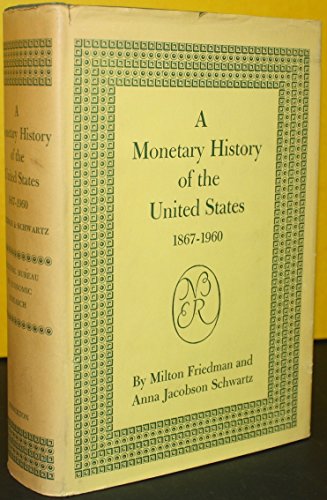 A Monetary History of the United States, 1867-1960 (National Bureau of Economic Research) - Milton Friedman, Anna Jacobson Schwartz