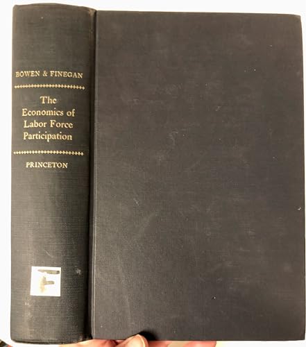 The Economics of Labor Force Participation (Princeton Legacy Library, 2054) (9780691041933) by Bowen, William G.; Finegan, T. Aldrich