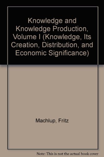 Imagen de archivo de Knowledge: Its Creation, Distribution and Economic Significance, Volume I Vol. 1 : Knowledge and Knowledge Production a la venta por Better World Books