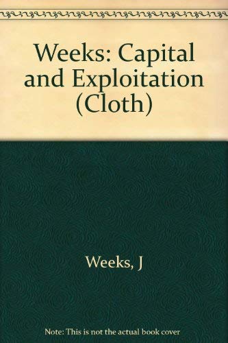 Capital and Exploitation (Princeton Legacy Library, 332) (9780691042282) by Weeks, John