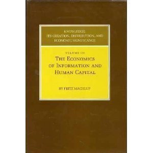 Imagen de archivo de Knowledge: Its Creation, Distribution and Economic Significance, Volume III Vol. III : The Economics of Information and Human Capital a la venta por Better World Books