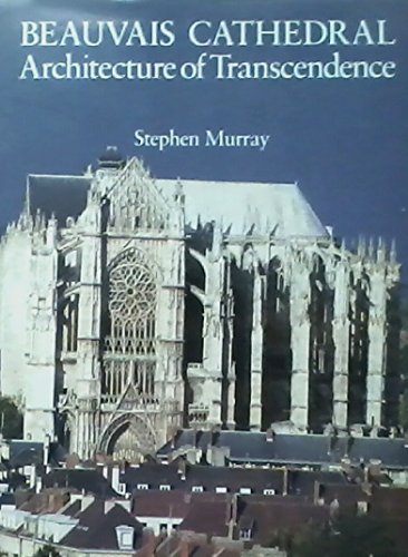 Beispielbild fr Beauvais Cathedral: Architecture of Transcendence zum Verkauf von ThriftBooks-Dallas