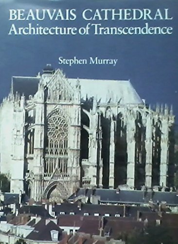 9780691042367: Beauvais Cathedral: Architecture of Transcendence