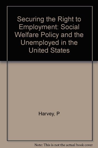 Beispielbild fr Securing the Right to Employment : Social Welfare Policy and the Unemployed in the United States zum Verkauf von Better World Books