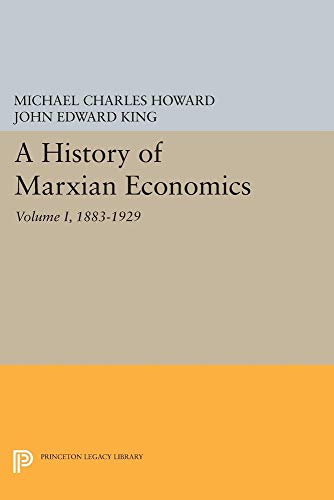 9780691042503: A History of Marxian Economics, Vol. I: 1883-1929 (Howard, Michael Charles History of Marxian Economic Thought)