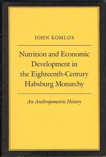 Stock image for Nutrition and Economic Development in the Eighteenth-Century Habsburg Monarchy: An Anthropometric History (Princeton Legacy Library, 1010) for sale by HPB-Emerald