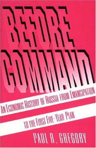 Stock image for Before Command : An Economic History of Russia from Emancipation to the First Five-Year for sale by Better World Books: West