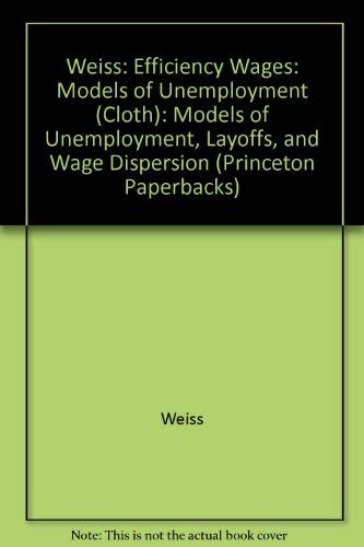 9780691042794: Efficiency Wages: Models of Unemployment, Layoffs, and Wage Dispersion