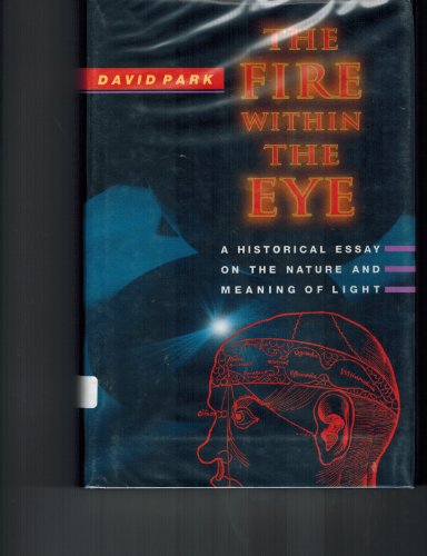 Beispielbild fr The Fire within the Eye: A Hiastorical Essay on the Nature and Meaning of Light zum Verkauf von Ryde Bookshop Ltd
