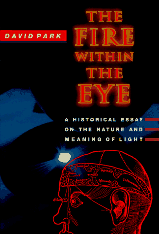 Imagen de archivo de The Fire Within the Eye : A Historical Essay on the Nature and Meaning of Light a la venta por Better World Books: West