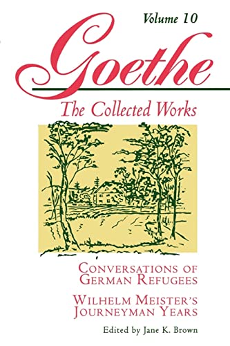 Beispielbild fr Goethe, Volume 10 : Conversations of German Refugees--Wilhelm Meister's Journeyman Years or the Renunciants zum Verkauf von Better World Books