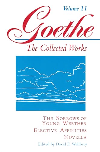 The Sorrows of Young Werther, Elective Affinities, Novella (Goethe: The Collected Works, Vol. 11) - von Goethe, Johann Wolfgang, Welbery, David E.