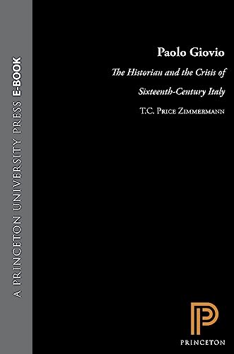 9780691043784: Paolo Giovio: The Historian and the Crisis of Sixteenth-Century Italy