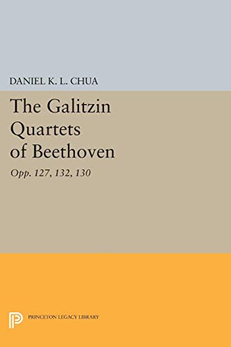 9780691044033: The Galitzin Quartets of Beethoven: Opp. 127, 132, 130 (Princeton Legacy Library, 320)