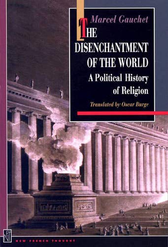 9780691044064: The Disenchantment of the World – A Political History of Religion (New French Thought Series)