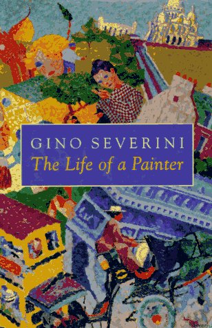 The Life of a Painter: the Autobiography of Gino Severini - Severini, Gino