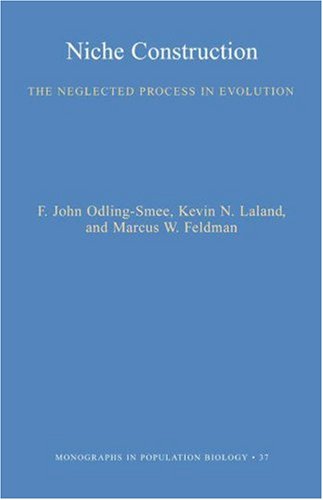 Niche Construction: The Neglected Process in Evolution (MPB-37) (Monographs in Population Biology, 37) (9780691044385) by Odling-Smee, F. John; Lala, Kevin N.; Feldman, Marcus W.