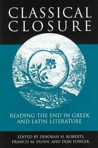 Beispielbild fr CLASSICAL CLOSURE. READING THE END IN GREEK AND LATIN LITERATURE. zum Verkauf von Any Amount of Books