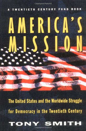 Stock image for America's Mission : The United States and the Worldwide Struggle for Democracy in the Twentieth Century for sale by Better World Books: West