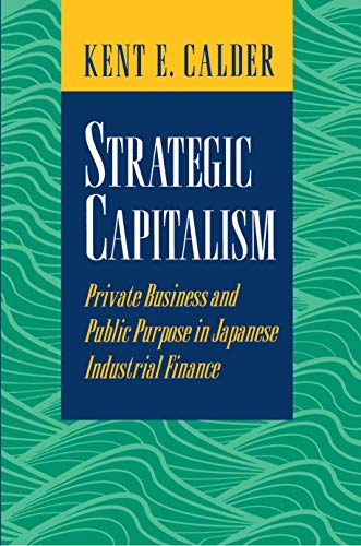 9780691044750: Strategic Capitalism: Private Business and Public Purpose in Japanese Industrial Finance
