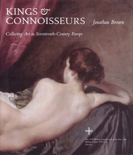 9780691044972: Kings & Connoisseurs: Collecting Art in Seventeenth-Century Europe (A. W. Mellon Lectures in the Fine Arts)