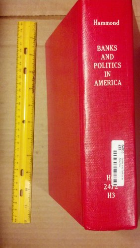 Banks and Politics in America from the Revolution to the Civil War - Hammond, Bray