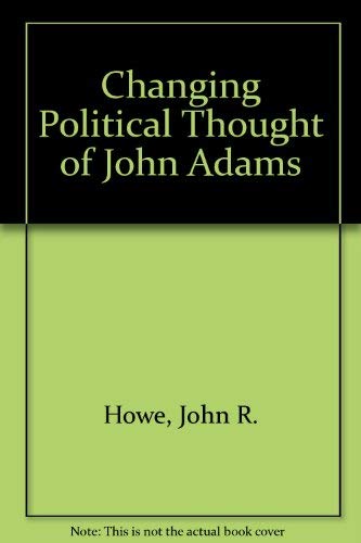 Changing Political Thought of John Adams (Princeton Legacy Library, 2016) (9780691045122) by Howe, John R.