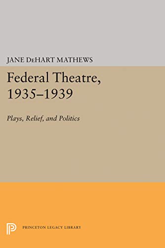 9780691045153: The Federal Theatre, 1935-1939: Plays, Relief, and Politics (Princeton Legacy Library, 1336)