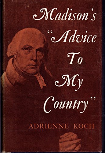 9780691045245: Madison's "Advice to My Country", by Adrienne Koch.