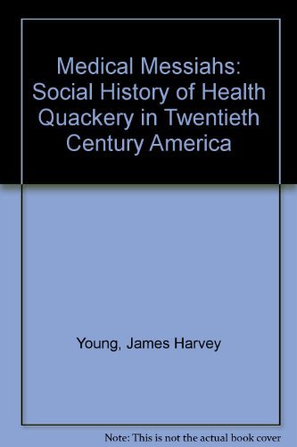 Beispielbild fr The Medical Messiahs: A Social History of Health Quackery in 20th Century America (Princeton Legacy Library, 1799) zum Verkauf von Best and Fastest Books