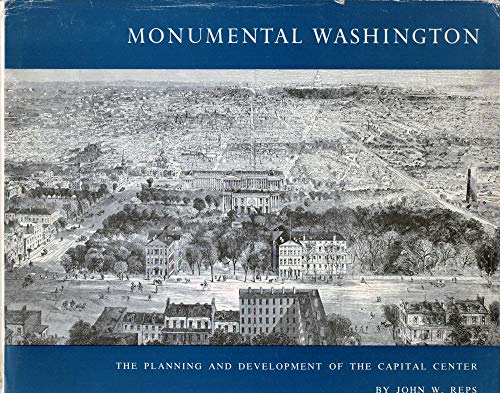 Imagen de archivo de Monumental Washington: The Planning and Development of the Capital Center a la venta por Wonder Book