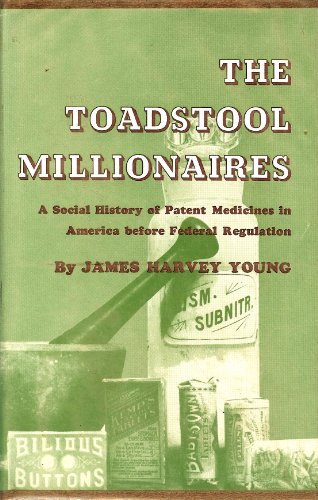 Beispielbild fr The Toadstool Millionaires: A Social History of Patent Medicines in America Before Federal Regulation zum Verkauf von Anybook.com