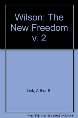 Wilson, Volume II: The New Freedom (Princeton Legacy Library, 2072) (9780691045788) by Link, Arthur S.