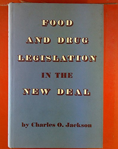 Food and Drug Legislation in the New Deal (Princeton Legacy Library, 1489) (9780691045986) by Jackson, Charles O.