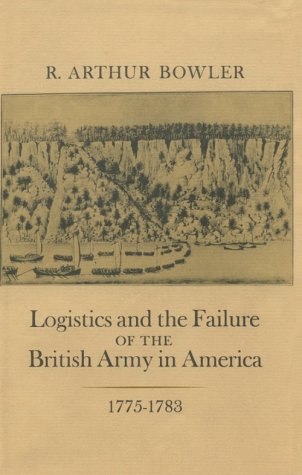 9780691046303: Bowler: Logistics and the Failure of British Army in America 1775-1783.