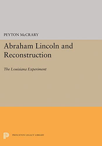 Abraham Lincoln and Reconstruction: The Louisiana Experiment - Peyton McCrary