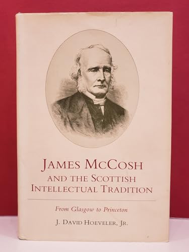 Stock image for James McCosh and the Scottish Intellectual Tradition: From Glasgow to Princeton for sale by Lee Madden, Book Dealer
