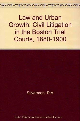 Beispielbild fr Law and Urban Growth : Civil Litigation in the Boston Trial Courts, 1880-1900 zum Verkauf von Powell's Bookstores Chicago, ABAA