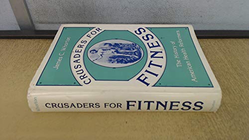 Stock image for Crusaders for Fitness : The History of American Health Reformers for sale by Better World Books