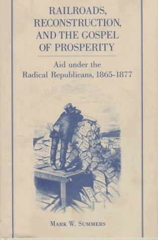 9780691046952: Railroads, Reconstruction, and the Gospel of Prosperity: Aid Under the Radical Republicans, 1865-1877