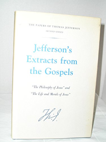 Beispielbild fr JEFFERSON'S EXTRACTS FROM THE GOSPELS: "THE PHILOSOPHY OF JESUS" AND " THE LIFE AND MORALS OF JESUS" [THE PAPERS OF THOMAS JEFFERSON, SECOND SERIES] zum Verkauf von Second Story Books, ABAA