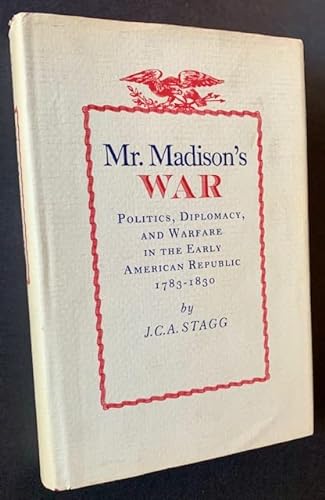 9780691047027: Mr. Madison's War: Politics, Diplomacy, and Warfare in the Early American Republic, 1783-1830
